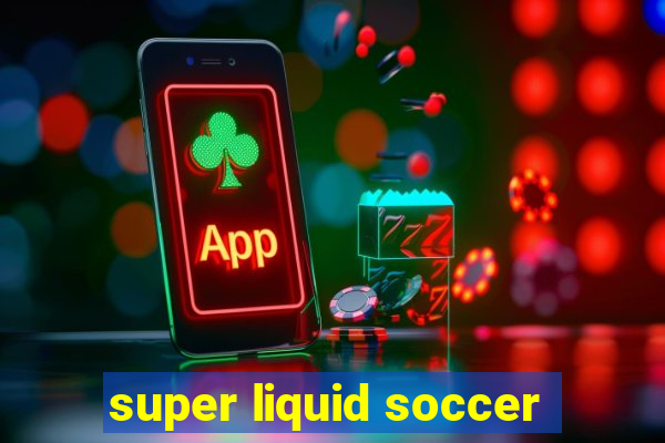 super liquid soccer